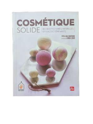 COSMETIQUE SOLIDE - RECETTES SAINES, NATURELLES, EFFICACES ET ZERO WASTE